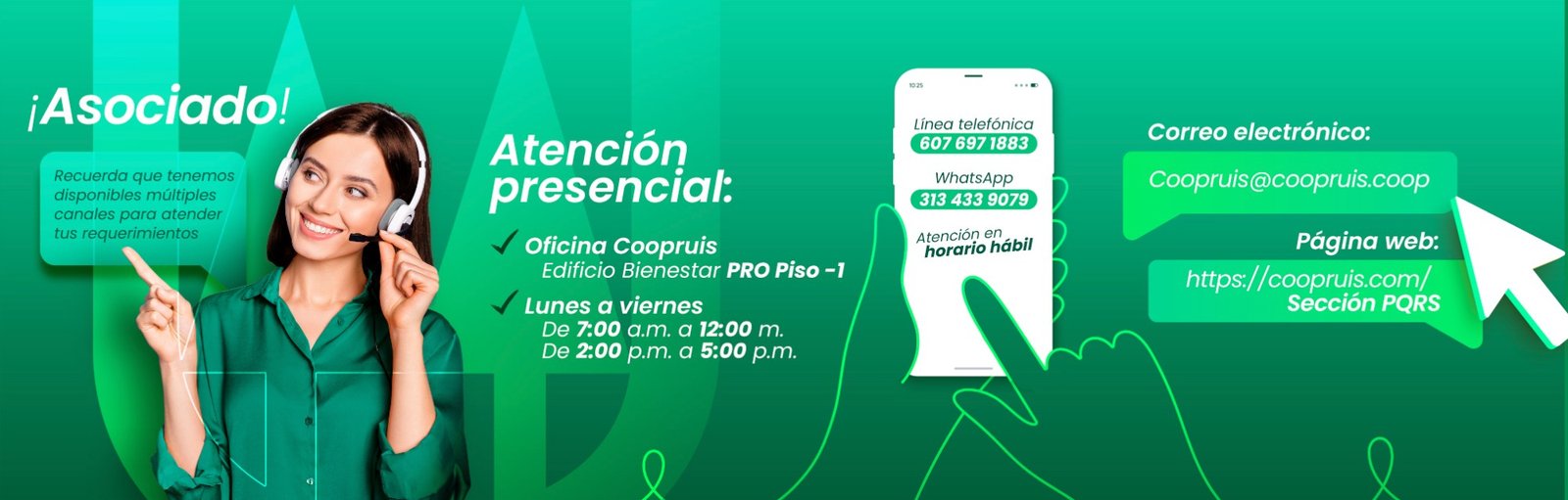 Atención al asociado: oficina en el Edificio Bienestar PRO Piso -1, lunes a viernes de 7:00 a.m. a 12:00 m. y de 2:00 a 5:00 p.m., línea 607 697 1883, WhatsApp 313 433 9079, correo Coopruis@coopruis.coop, PQRS en coopruis.com