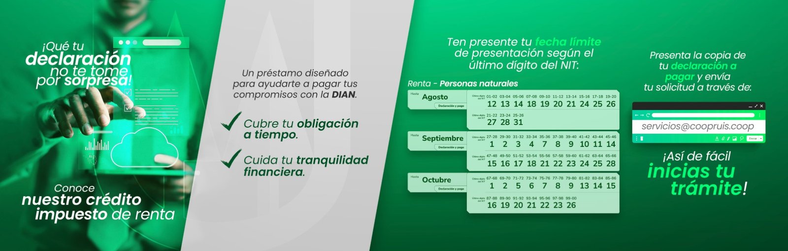 Crédito impuesto de renta: un préstamo diseñado para ayudarte a pagar tus compromisos con la DIAN, con fechas límite según el último dígito del NIT. Solicítalo en servicios@coopruis.coop
